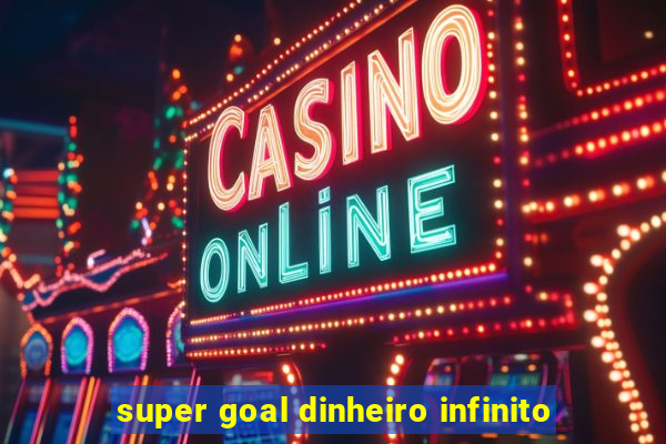 super goal dinheiro infinito